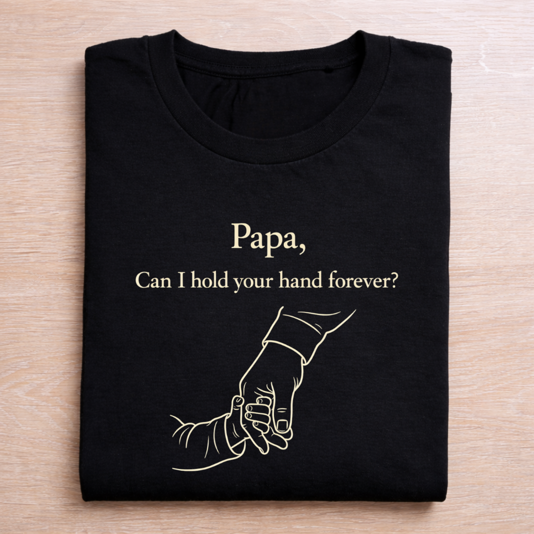 Papa, Can I Hold Your Hand Forever? – Emotional Dad T-Shirt | Valentine Gift for Father|Unisex Classic Crew T-Shirt